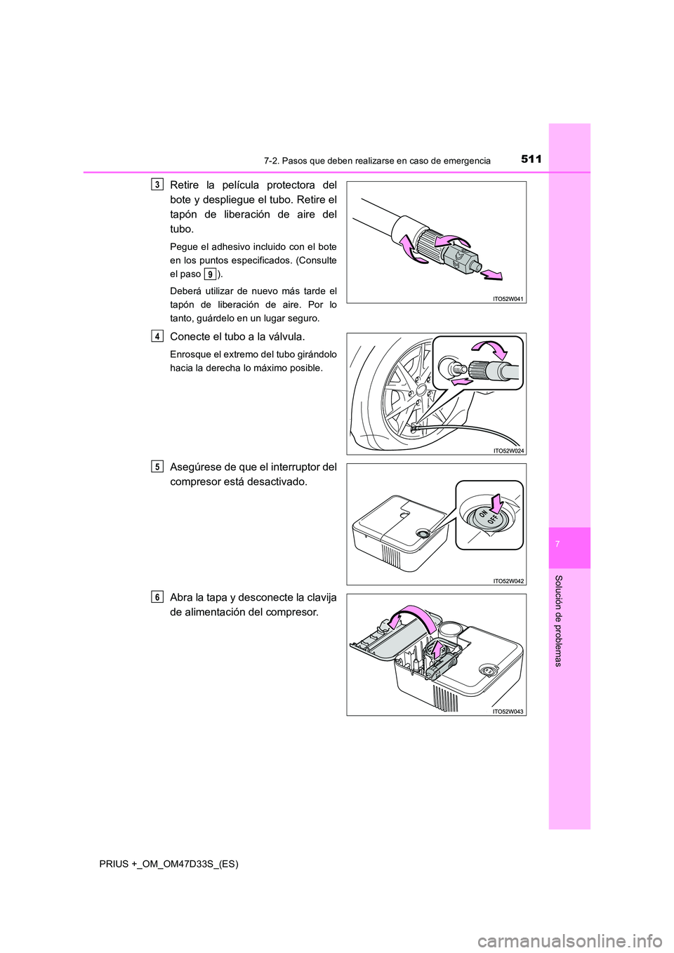 TOYOTA PRIUS PLUS 2019  Manual del propietario (in Spanish) 5117-2. Pasos que deben realizarse en caso de emergencia
PRIUS +_OM_OM47D33S_(ES)
7
Solución de problemas
Retire la película protectora del 
bote y despliegue el tubo. Retire el 
tapón de liberaci