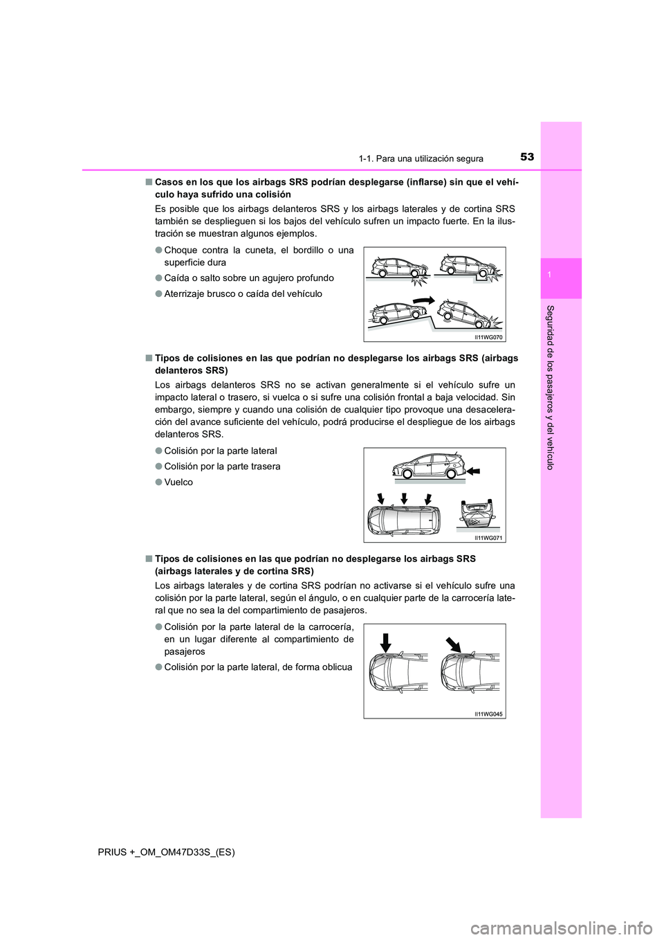 TOYOTA PRIUS PLUS 2019 Manual del propietario (in Spanish) 531-1. Para una utilización segura
1
PRIUS +_OM_OM47D33S_(ES)
Seguridad de los pasajeros y del vehículo
■Casos en los que los airbags SRS podrían desplegarse (inflarse) sin que el vehí-
culo ha TOYOTA PRIUS PLUS 2019 Manual del propietario (in Spanish) 531-1. Para una utilización segura
1
PRIUS +_OM_OM47D33S_(ES)
Seguridad de los pasajeros y del vehículo
■Casos en los que los airbags SRS podrían desplegarse (inflarse) sin que el vehí-
culo ha
