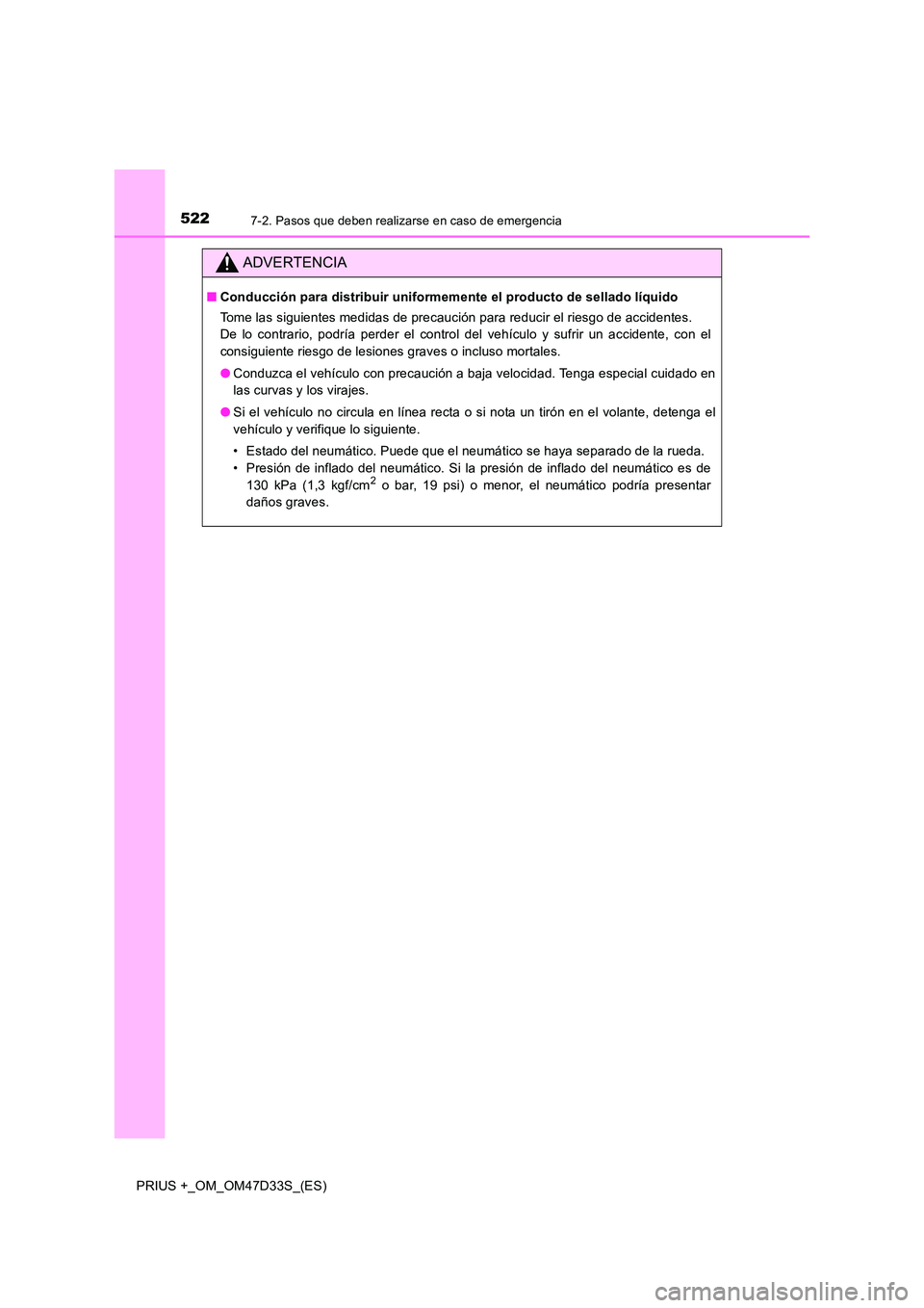 TOYOTA PRIUS PLUS 2019  Manual del propietario (in Spanish) 5227-2. Pasos que deben realizarse en caso de emergencia
PRIUS +_OM_OM47D33S_(ES)
ADVERTENCIA
■Conducción para distribuir uniformemente el producto de sellado líquido 
Tome las siguientes medidas 