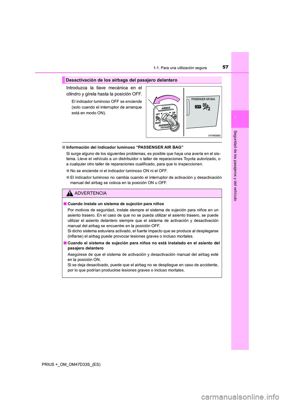TOYOTA PRIUS PLUS 2019 Manual del propietario (in Spanish) 571-1. Para una utilización segura
1
PRIUS +_OM_OM47D33S_(ES)
Seguridad de los pasajeros y del vehículo
Introduzca la llave mecánica en el
cilindro y gírela hasta la posición OFF.
El indicador l TOYOTA PRIUS PLUS 2019 Manual del propietario (in Spanish) 571-1. Para una utilización segura
1
PRIUS +_OM_OM47D33S_(ES)
Seguridad de los pasajeros y del vehículo
Introduzca la llave mecánica en el
cilindro y gírela hasta la posición OFF.
El indicador l