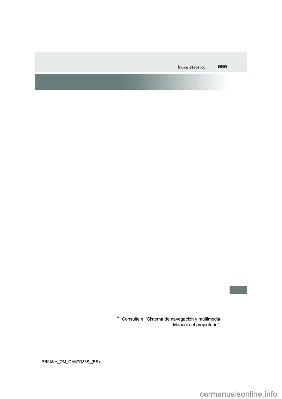 TOYOTA PRIUS PLUS 2019  Manual del propietario (in Spanish) 585Índice alfabético
PRIUS +_OM_OM47D33S_(ES)
*: Consulte el “Sistema de navegación y multimedia
Manual del propietario”. 