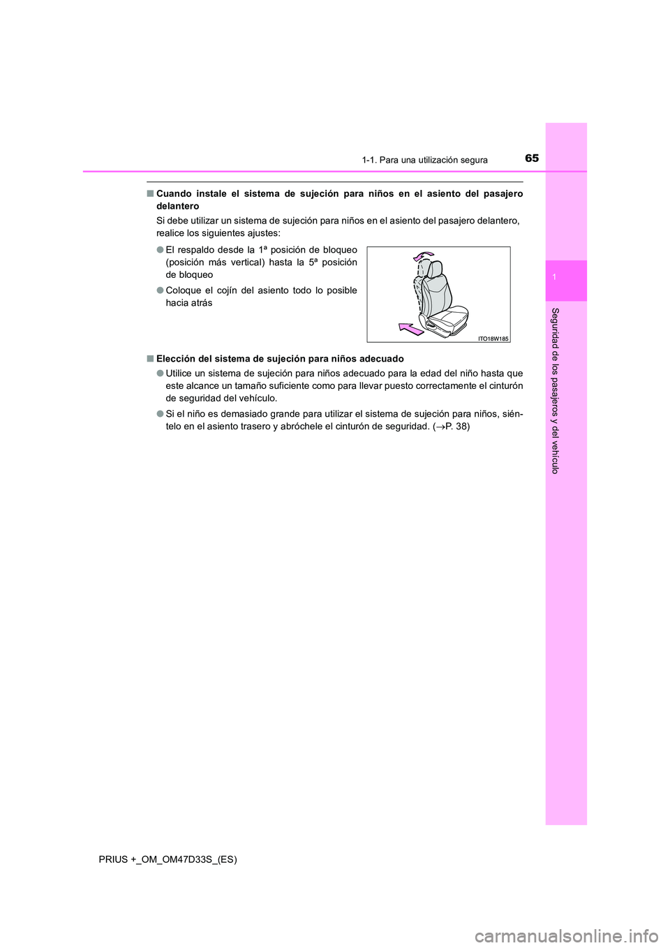 TOYOTA PRIUS PLUS 2019  Manual del propietario (in Spanish) 651-1. Para una utilización segura
1
PRIUS +_OM_OM47D33S_(ES)
Seguridad de los pasajeros y del vehículo
■Cuando instale el sistema de sujeción para niños en el asiento del pasajero 
delantero 
S