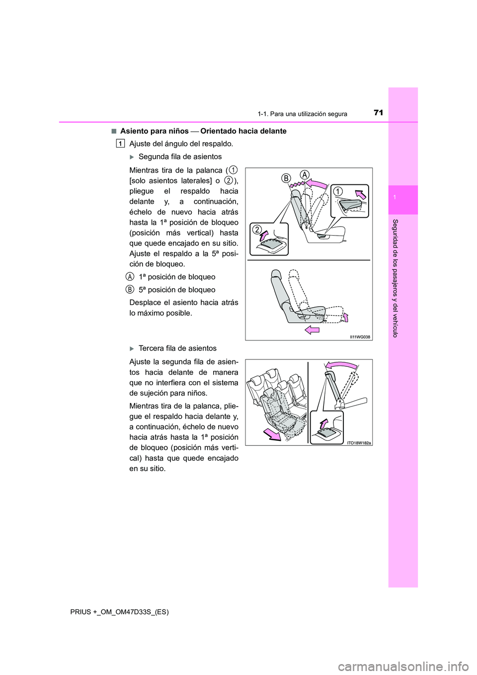 TOYOTA PRIUS PLUS 2019  Manual del propietario (in Spanish) 711-1. Para una utilización segura
1
PRIUS +_OM_OM47D33S_(ES)
Seguridad de los pasajeros y del vehículo
■Asiento para niños Orientado hacia delante 
Ajuste del ángulo del respaldo.
Segu
