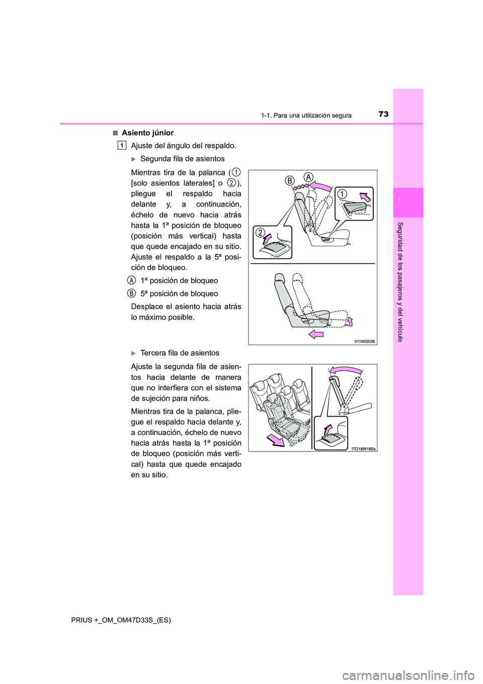 TOYOTA PRIUS PLUS 2019  Manual del propietario (in Spanish) 731-1. Para una utilización segura
1
PRIUS +_OM_OM47D33S_(ES)
Seguridad de los pasajeros y del vehículo
■Asiento júnior 
Ajuste del ángulo del respaldo.
Segunda fila de asientos 
Mientras tir