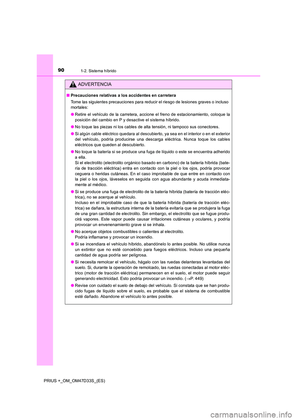 TOYOTA PRIUS PLUS 2019 Manual del propietario (in Spanish) 901-2. Sistema híbrido
PRIUS +_OM_OM47D33S_(ES)
ADVERTENCIA
■Precauciones relativas a los accidentes en carretera
Tome las siguientes precauciones para reducir el riesgo de lesiones graves o inclu TOYOTA PRIUS PLUS 2019 Manual del propietario (in Spanish) 901-2. Sistema híbrido
PRIUS +_OM_OM47D33S_(ES)
ADVERTENCIA
■Precauciones relativas a los accidentes en carretera
Tome las siguientes precauciones para reducir el riesgo de lesiones graves o inclu