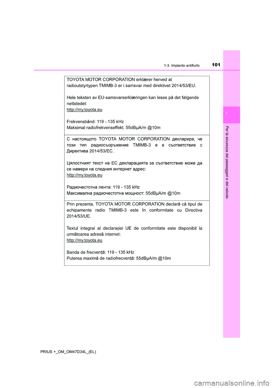TOYOTA PRIUS PLUS 2019  Manuale duso (in Italian) 1011-3. Impianto antifurto
1
PRIUS +_OM_OM47D34L_(EL)
Per la sicurezza dei passeggeri e del veicolo 