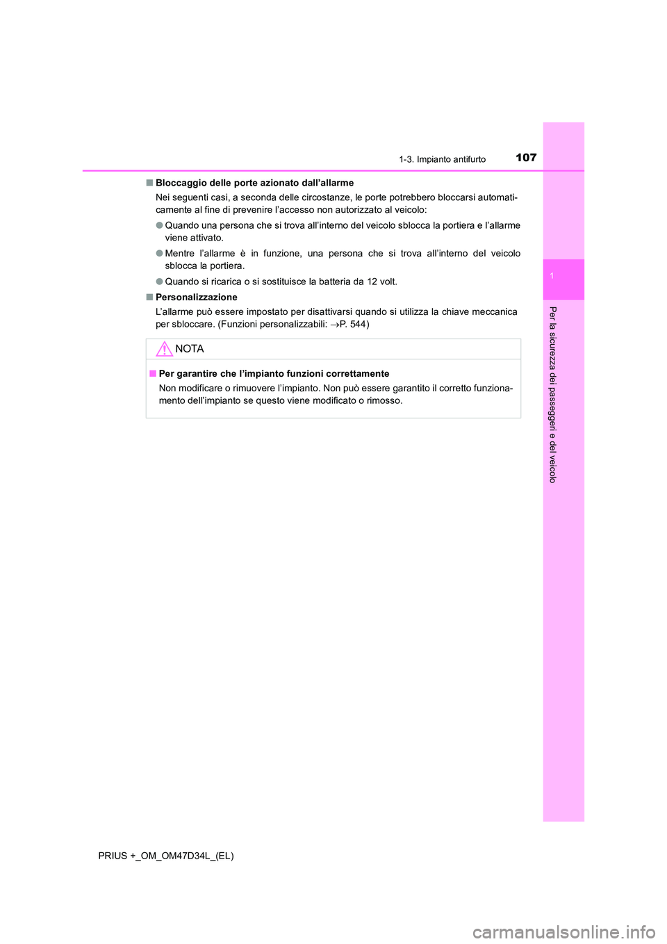 TOYOTA PRIUS PLUS 2019  Manuale duso (in Italian) 1071-3. Impianto antifurto
1
PRIUS +_OM_OM47D34L_(EL)
Per la sicurezza dei passeggeri e del veicolo
■Bloccaggio delle porte azionato dall’allarme 
Nei seguenti casi, a seconda delle circostanze, l
