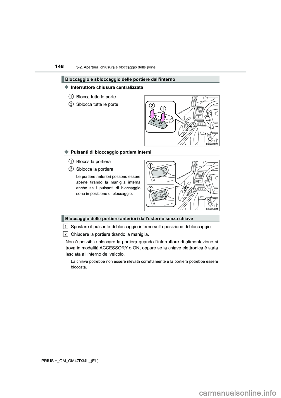 TOYOTA PRIUS PLUS 2019  Manuale duso (in Italian) 1483-2. Apertura, chiusura e bloccaggio delle porte
PRIUS +_OM_OM47D34L_(EL)
◆Interruttore chiusura centralizzata 
Blocca tutte le porte 
Sblocca tutte le porte
◆Pulsanti di bloccaggio portiera in