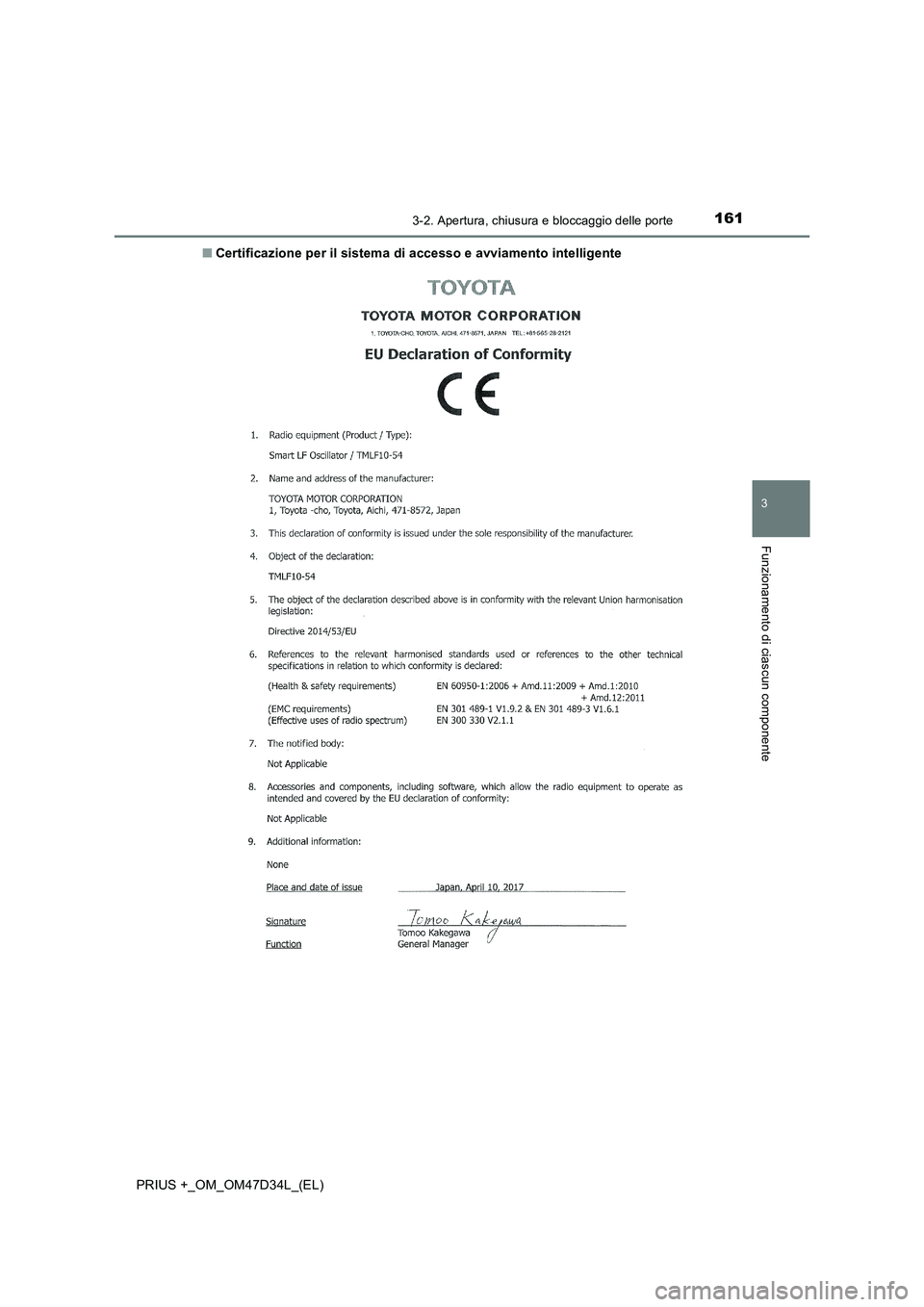 TOYOTA PRIUS PLUS 2019  Manuale duso (in Italian) 1613-2. Apertura, chiusura e bloccaggio delle porte
3
Funzionamento di ciascun componente
PRIUS +_OM_OM47D34L_(EL)■Certificazione per il sistema di accesso e avviamento intelligente 