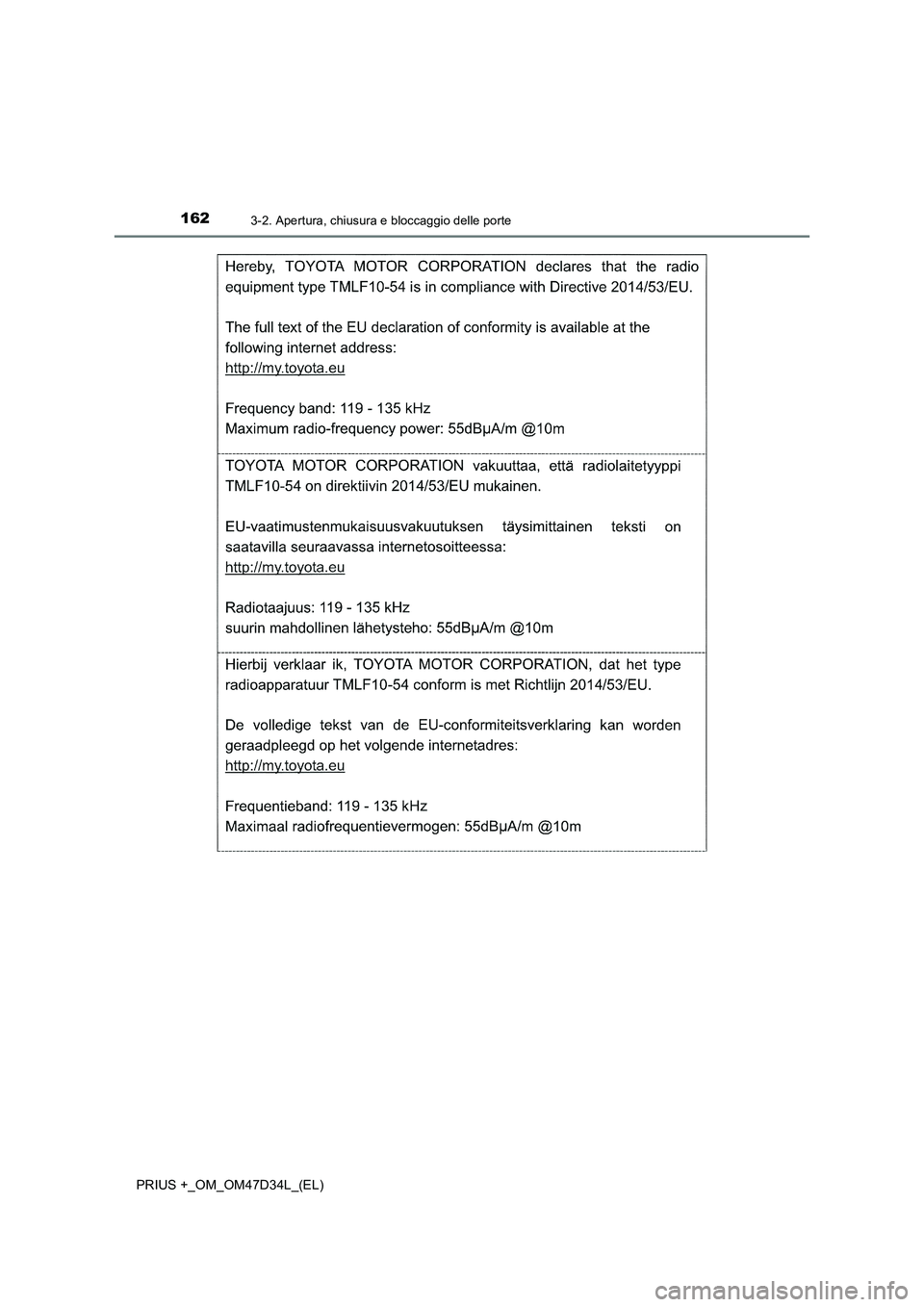 TOYOTA PRIUS PLUS 2019  Manuale duso (in Italian) 1623-2. Apertura, chiusura e bloccaggio delle porte
PRIUS +_OM_OM47D34L_(EL) 
