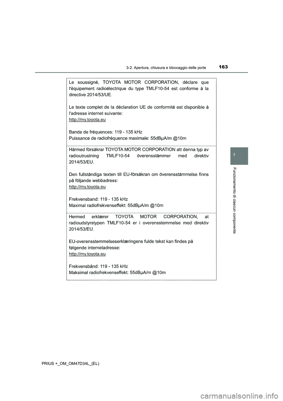 TOYOTA PRIUS PLUS 2019  Manuale duso (in Italian) 1633-2. Apertura, chiusura e bloccaggio delle porte
3
Funzionamento di ciascun componente
PRIUS +_OM_OM47D34L_(EL) 