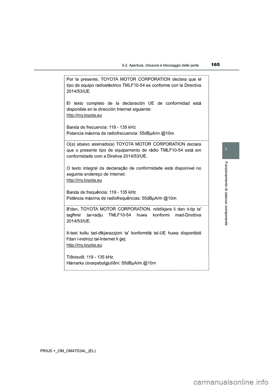 TOYOTA PRIUS PLUS 2019  Manuale duso (in Italian) 1653-2. Apertura, chiusura e bloccaggio delle porte
3
Funzionamento di ciascun componente
PRIUS +_OM_OM47D34L_(EL) 