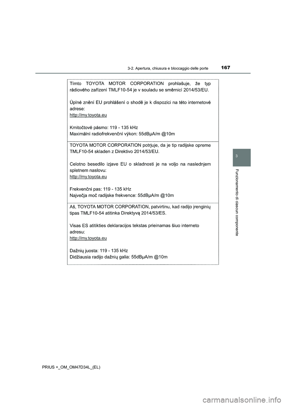 TOYOTA PRIUS PLUS 2019  Manuale duso (in Italian) 1673-2. Apertura, chiusura e bloccaggio delle porte
3
Funzionamento di ciascun componente
PRIUS +_OM_OM47D34L_(EL) 