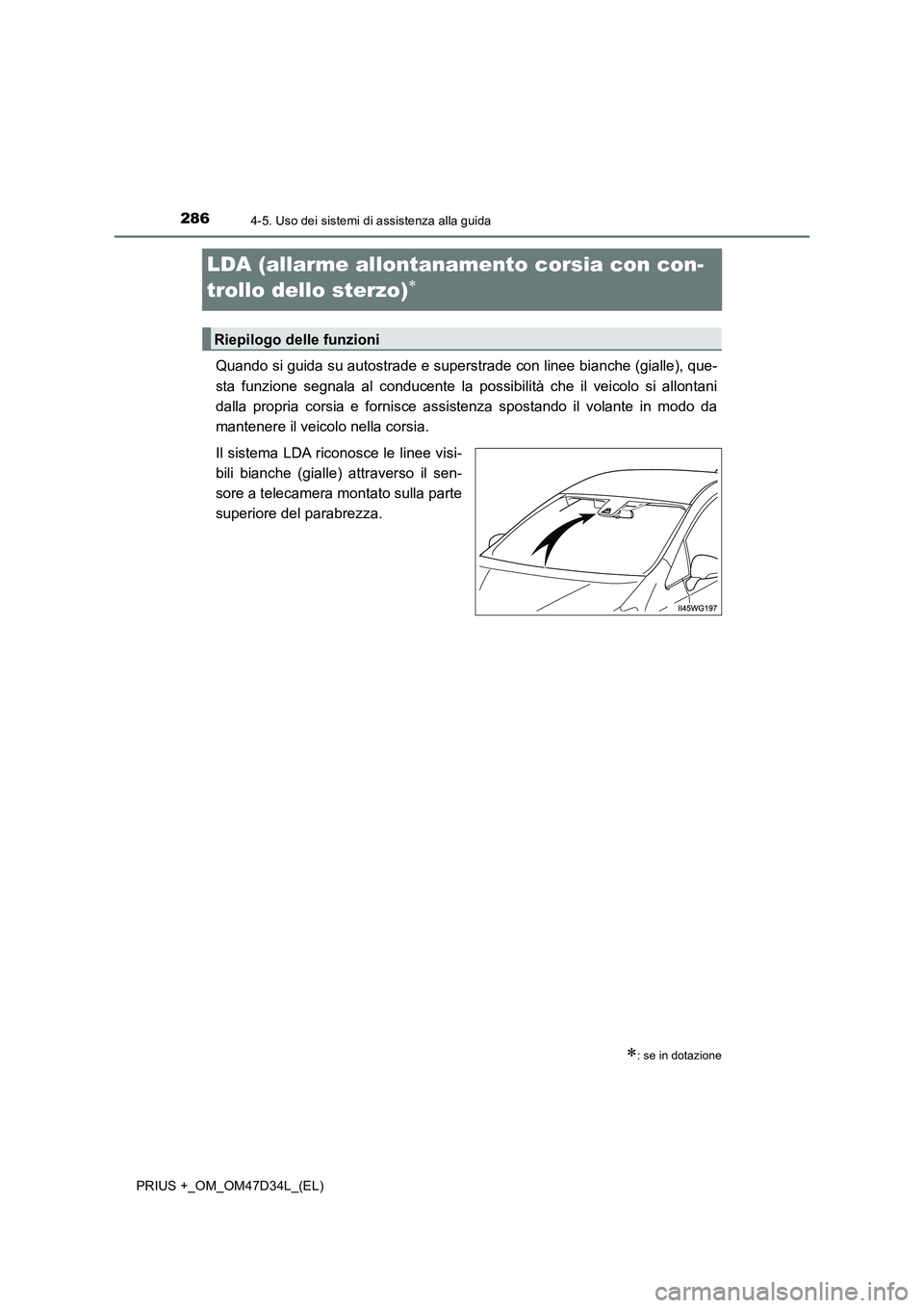 TOYOTA PRIUS PLUS 2019  Manuale duso (in Italian) 2864-5. Uso dei sistemi di assistenza alla guida
PRIUS +_OM_OM47D34L_(EL)
LDA (allarme allontanamento corsia con con-
trollo dello sterzo)

Quando si guida su autostrade e superstrade con linee bia