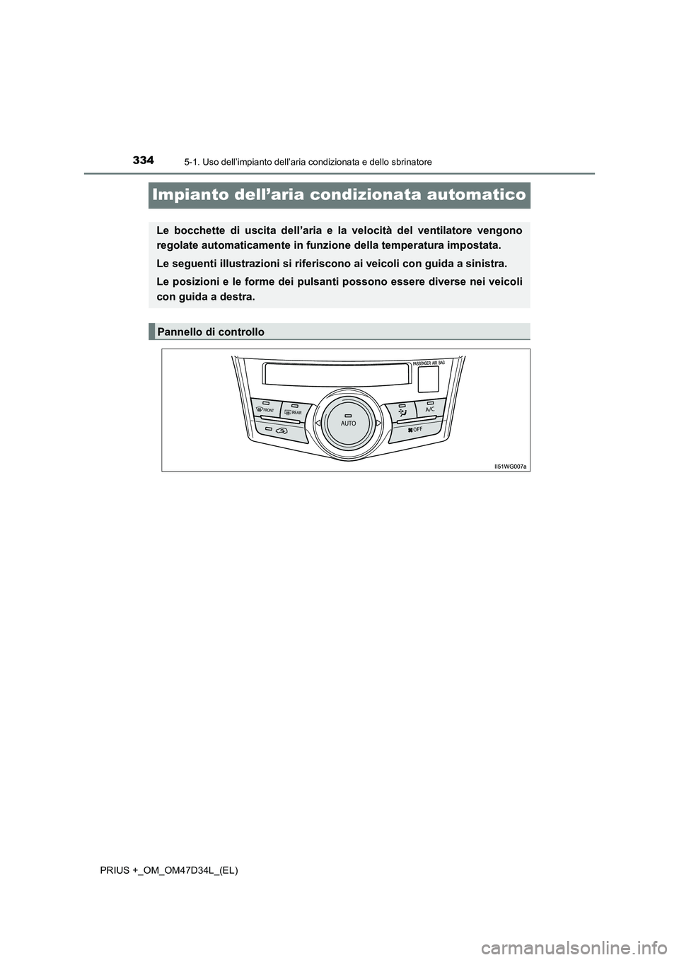 TOYOTA PRIUS PLUS 2019  Manuale duso (in Italian) 3345-1. Uso dell’impianto dell’aria condizionata e dello sbrinatore
PRIUS +_OM_OM47D34L_(EL)
Impianto dell’aria condizionata automatico
Le bocchette di uscita dell’aria e la velocità del vent