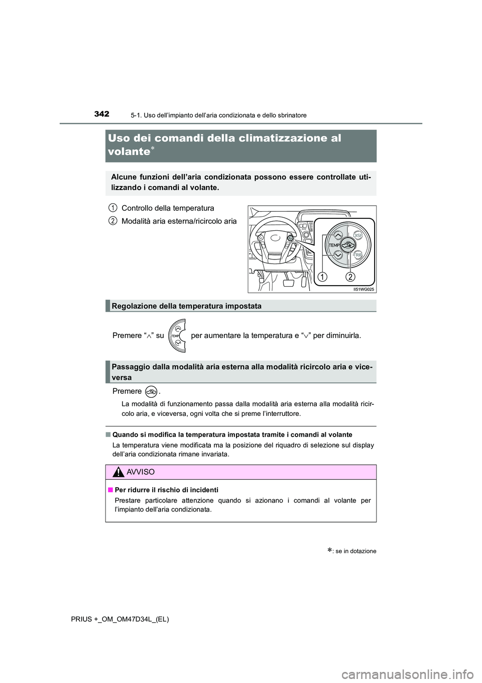 TOYOTA PRIUS PLUS 2019  Manuale duso (in Italian) 3425-1. Uso dell’impianto dell’aria condizionata e dello sbrinatore
PRIUS +_OM_OM47D34L_(EL)
Uso dei comandi della climatizzazione al  
volante
Controllo della temperatura 
Modalità aria ester