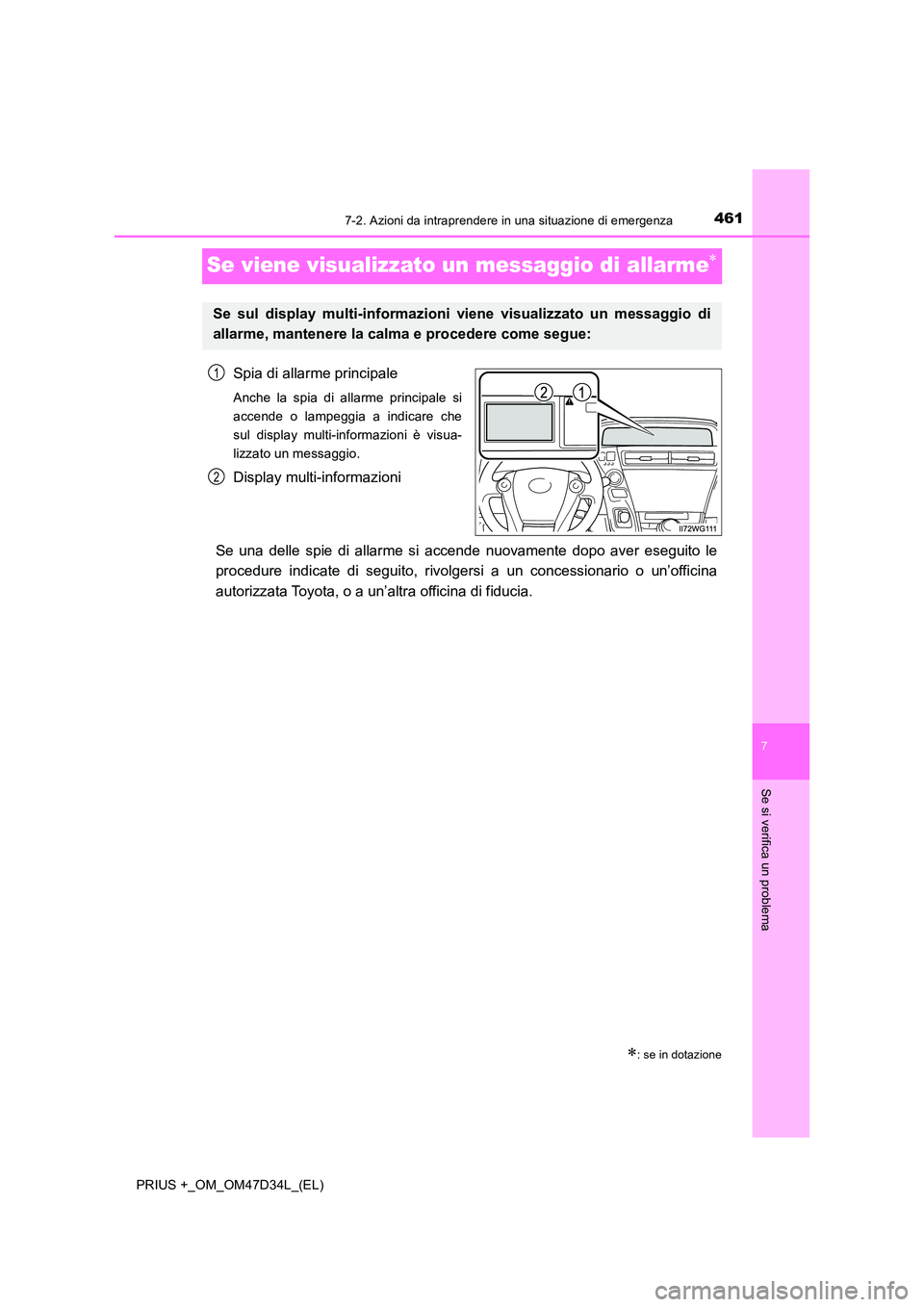 TOYOTA PRIUS PLUS 2019  Manuale duso (in Italian) 4617-2. Azioni da intraprendere in una situazione di emergenza
PRIUS +_OM_OM47D34L_(EL)
7
Se si verifica un problema
Se viene visualizzato un messaggio di allarme
Spia di allarme principale
Anche l