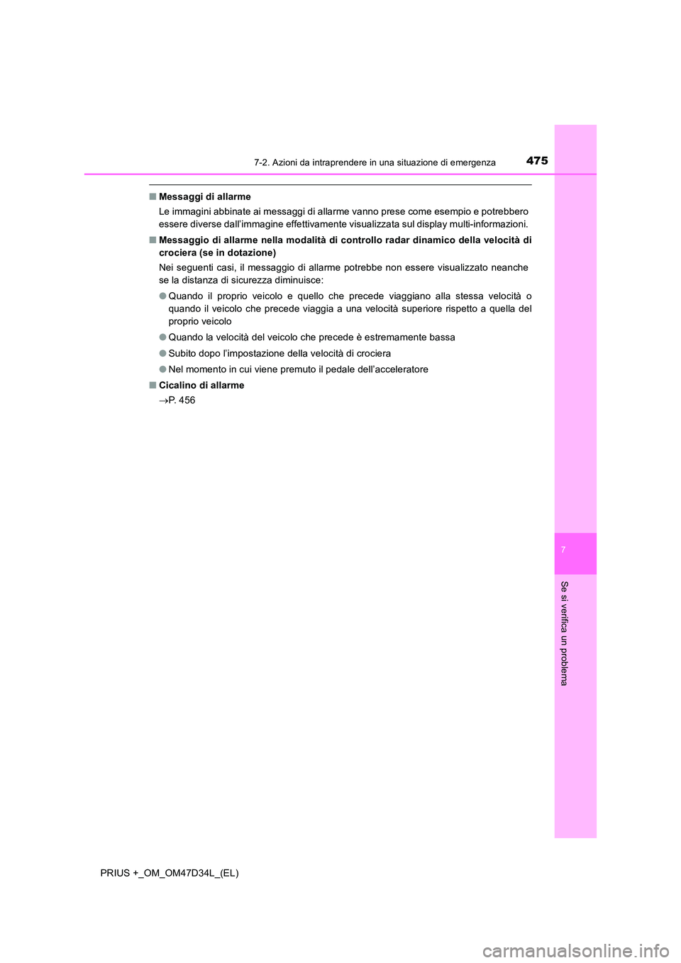 TOYOTA PRIUS PLUS 2019  Manuale duso (in Italian) 4757-2. Azioni da intraprendere in una situazione di emergenza
PRIUS +_OM_OM47D34L_(EL)
7
Se si verifica un problema
■Messaggi di allarme 
Le immagini abbinate ai messaggi di allarme vanno prese com