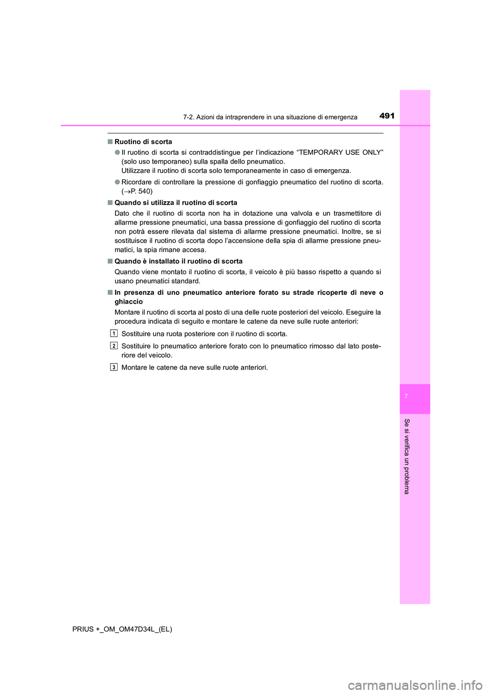 TOYOTA PRIUS PLUS 2019 Manuale duso (in Italian) 4917-2. Azioni da intraprendere in una situazione di emergenza
PRIUS +_OM_OM47D34L_(EL)
7
Se si verifica un problema
■Ruotino di scorta
● Il ruotino di scorta si contraddistingue per l’indicazi TOYOTA PRIUS PLUS 2019 Manuale duso (in Italian) 4917-2. Azioni da intraprendere in una situazione di emergenza
PRIUS +_OM_OM47D34L_(EL)
7
Se si verifica un problema
■Ruotino di scorta
● Il ruotino di scorta si contraddistingue per l’indicazi