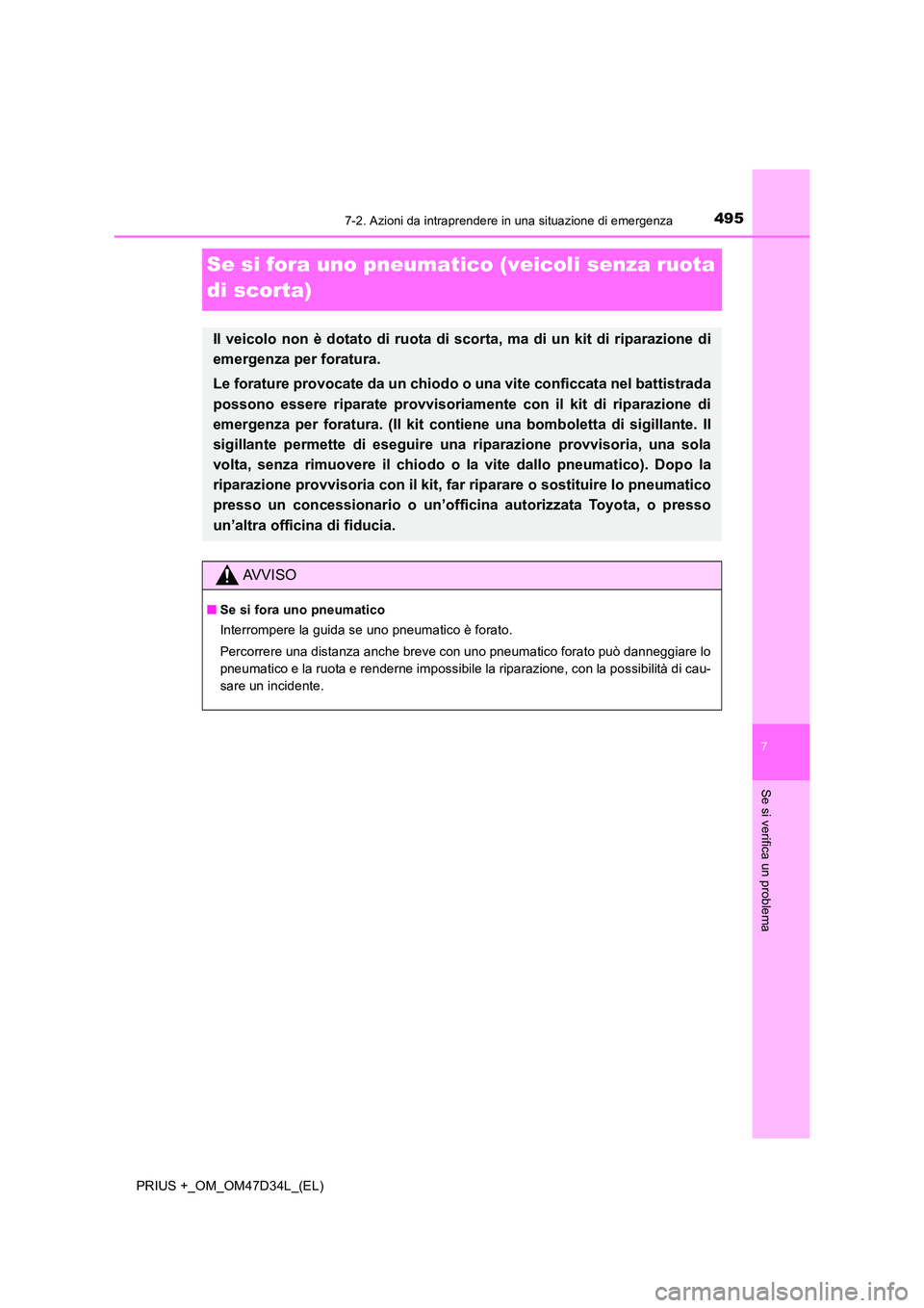 TOYOTA PRIUS PLUS 2019 Manuale duso (in Italian) 4957-2. Azioni da intraprendere in una situazione di emergenza
PRIUS +_OM_OM47D34L_(EL)
7
Se si verifica un problema
Se si fora uno pneumatico (veicoli senza ruota
di scorta)
Il veicolo non è dotat TOYOTA PRIUS PLUS 2019 Manuale duso (in Italian) 4957-2. Azioni da intraprendere in una situazione di emergenza
PRIUS +_OM_OM47D34L_(EL)
7
Se si verifica un problema
Se si fora uno pneumatico (veicoli senza ruota
di scorta)
Il veicolo non è dotat