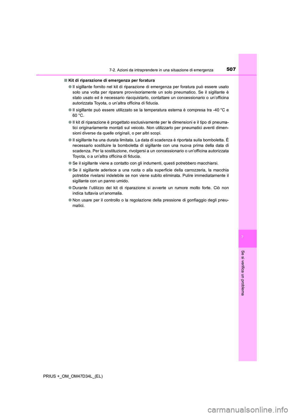 TOYOTA PRIUS PLUS 2019 Manuale duso (in Italian) 5077-2. Azioni da intraprendere in una situazione di emergenza
PRIUS +_OM_OM47D34L_(EL)
7
Se si verifica un problema
■Kit di riparazione di emergenza per foratura
● Il sigillante fornito nel kit TOYOTA PRIUS PLUS 2019 Manuale duso (in Italian) 5077-2. Azioni da intraprendere in una situazione di emergenza
PRIUS +_OM_OM47D34L_(EL)
7
Se si verifica un problema
■Kit di riparazione di emergenza per foratura
● Il sigillante fornito nel kit