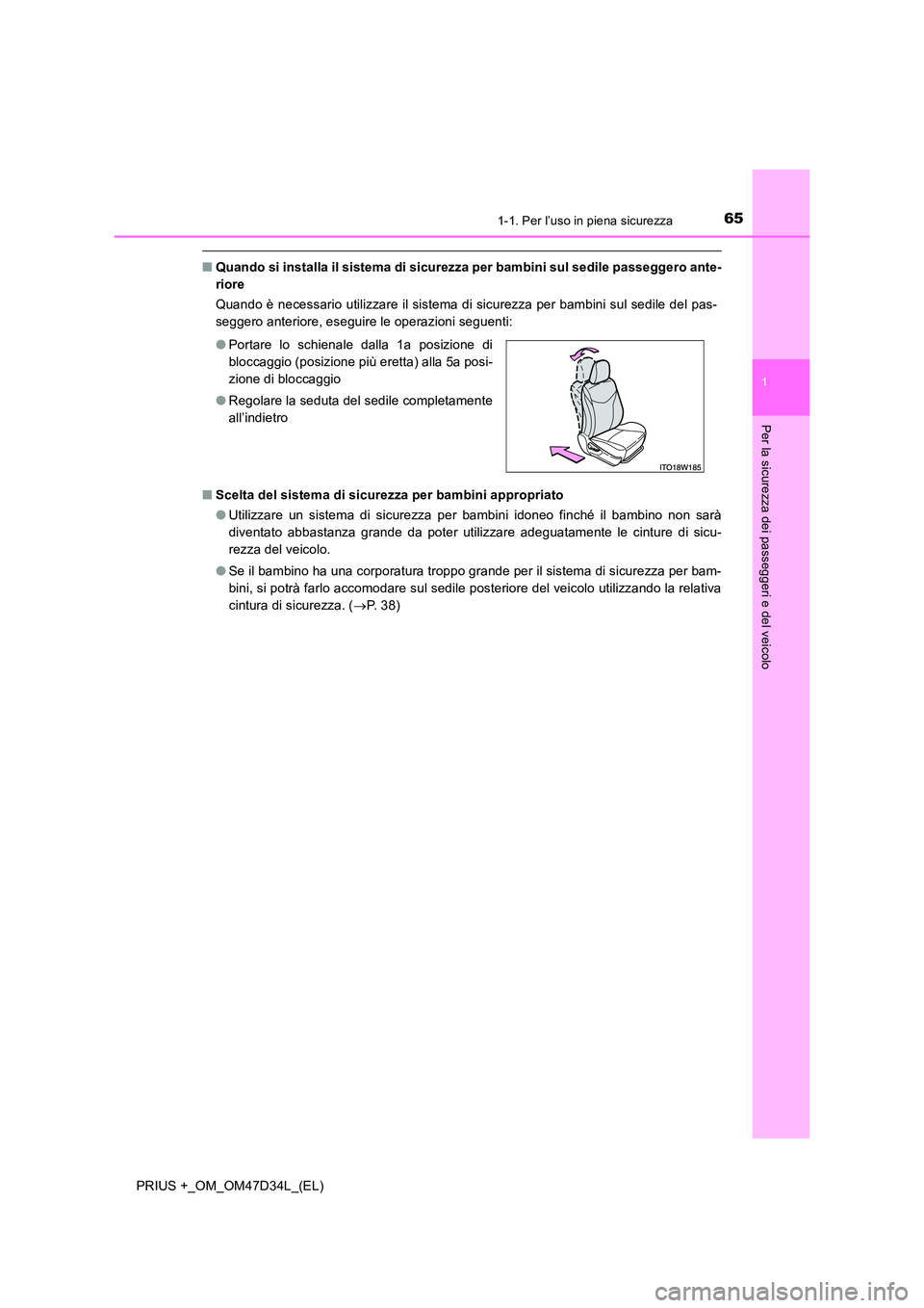 TOYOTA PRIUS PLUS 2019  Manuale duso (in Italian) 651-1. Per l’uso in piena sicurezza
1
PRIUS +_OM_OM47D34L_(EL)
Per la sicurezza dei passeggeri e del veicolo
■Quando si installa il sistema di sicurezza per bambini sul sedile passeggero ante- 
ri