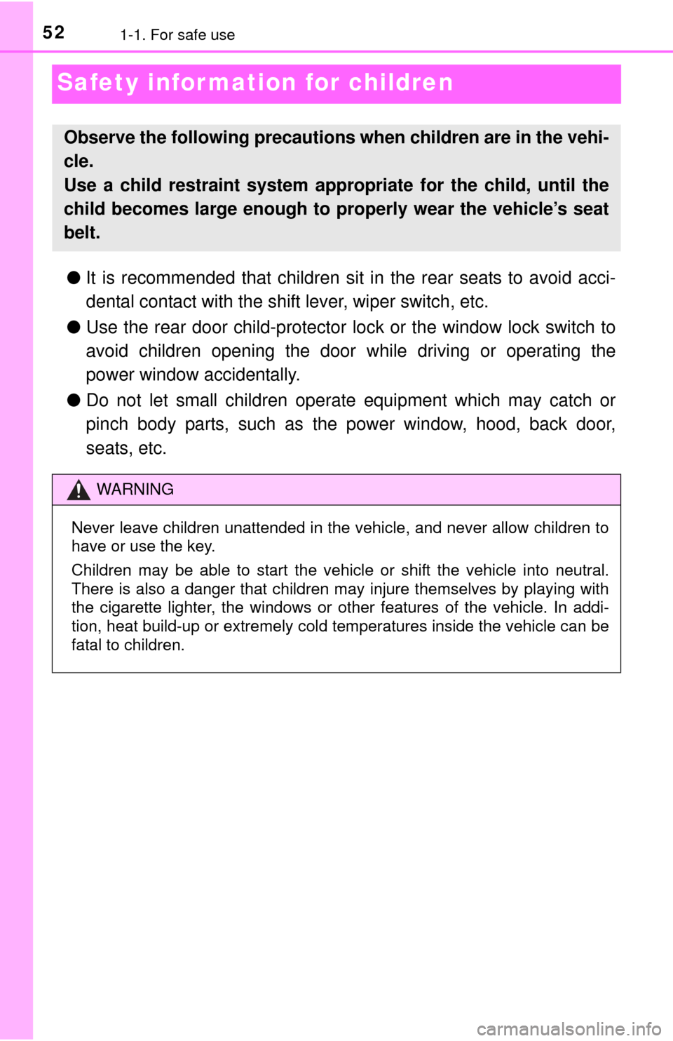 TOYOTA YARIS 2015 3.G Owners Manual 521-1. For safe use
Safety information for children
●It is recommended that children sit in the rear seats to avoid acci-
dental contact with the shift lever, wiper switch, etc.
● Use the rear doo TOYOTA YARIS 2015 3.G Owners Manual 521-1. For safe use
Safety information for children
●It is recommended that children sit in the rear seats to avoid acci-
dental contact with the shift lever, wiper switch, etc.
● Use the rear doo