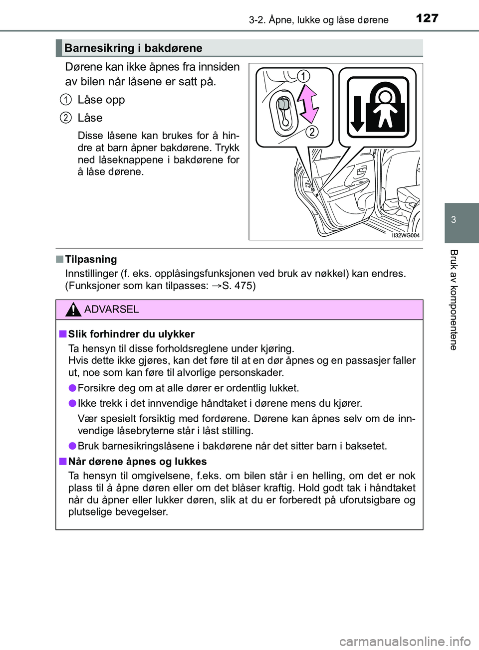 TOYOTA PRIUS PLUS 2019  Instruksjoner for bruk (in Norwegian) 1273-2. Åpne, lukke og låse dørene
3
Bruk av komponentene
OM47D30NO
Dørene kan ikke åpnes fra innsiden
av bilen når låsene er satt på.Låse opp
Låse
Disse låsene kan brukes for å hin-
dre a