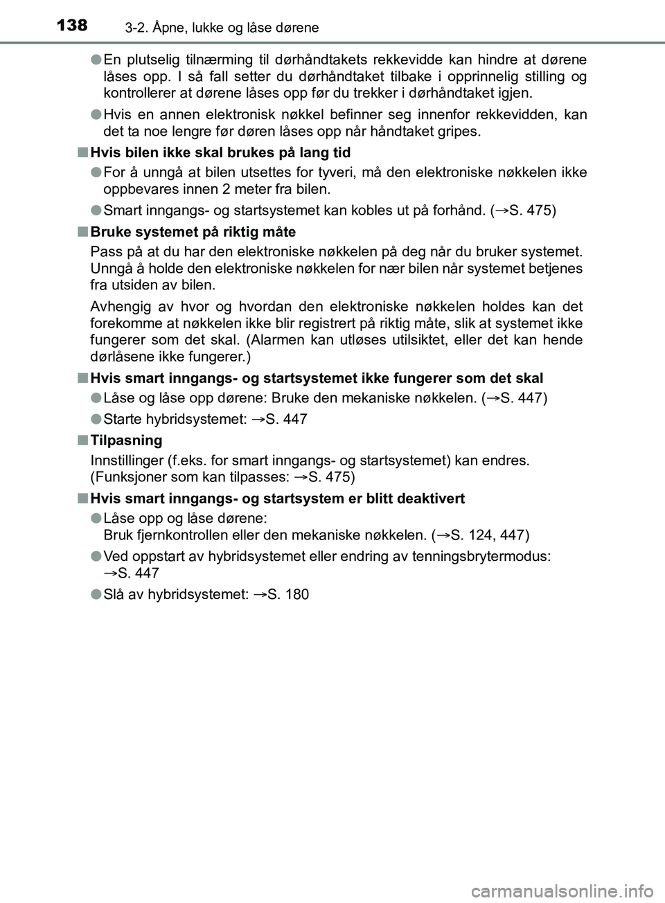 TOYOTA PRIUS PLUS 2019 Instruksjoner for bruk (in Norwegian) 1383-2. Åpne, lukke og låse dørene
OM47D30NOl
En plutselig tilnærming til dørhåndtakets rekkevidde kan hindre at dørene
låses opp. I så fall setter du dørhåndtaket tilbake i opprin\
nelig s TOYOTA PRIUS PLUS 2019 Instruksjoner for bruk (in Norwegian) 1383-2. Åpne, lukke og låse dørene
OM47D30NOl
En plutselig tilnærming til dørhåndtakets rekkevidde kan hindre at dørene
låses opp. I så fall setter du dørhåndtaket tilbake i opprin\
nelig s