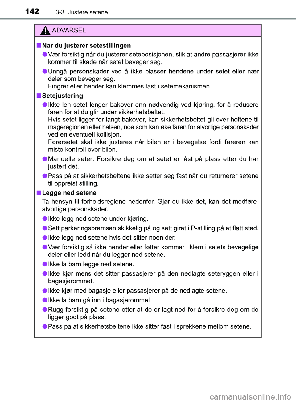 TOYOTA PRIUS PLUS 2019 Instruksjoner for bruk (in Norwegian) 1423-3. Justere setene
OM47D30NO
ADVARSEL
nNår du justerer setestillingen
l Vær forsiktig når du justerer seteposis jonen, slik at andre passasjerer ikke
kommer til skade når setet beveger seg.
l TOYOTA PRIUS PLUS 2019 Instruksjoner for bruk (in Norwegian) 1423-3. Justere setene
OM47D30NO
ADVARSEL
nNår du justerer setestillingen
l Vær forsiktig når du justerer seteposis jonen, slik at andre passasjerer ikke
kommer til skade når setet beveger seg.
l