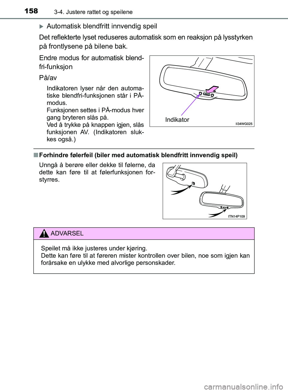TOYOTA PRIUS PLUS 2019  Instruksjoner for bruk (in Norwegian) 1583-4. Justere rattet og speilene
OM47D30NO
Automatisk blendfritt innvendig speil
Det reflekterte lyset reduseres autom atisk som en reaksjon på lysstyrken
på frontlysene på bilene bak.
Endre m