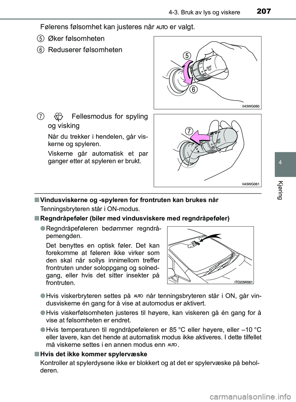 TOYOTA PRIUS PLUS 2019 Instruksjoner for bruk (in Norwegian) 2074-3. Bruk av lys og viskere
4
Kjøring
OM47D30NO
Følerens følsomhet kan justeres når er valgt.Øker følsomheten
Reduserer følsomheten
Fellesmodus for spyling
og visking
Når du trekker i he TOYOTA PRIUS PLUS 2019 Instruksjoner for bruk (in Norwegian) 2074-3. Bruk av lys og viskere
4
Kjøring
OM47D30NO
Følerens følsomhet kan justeres når er valgt.Øker følsomheten
Reduserer følsomheten
Fellesmodus for spyling
og visking
Når du trekker i he