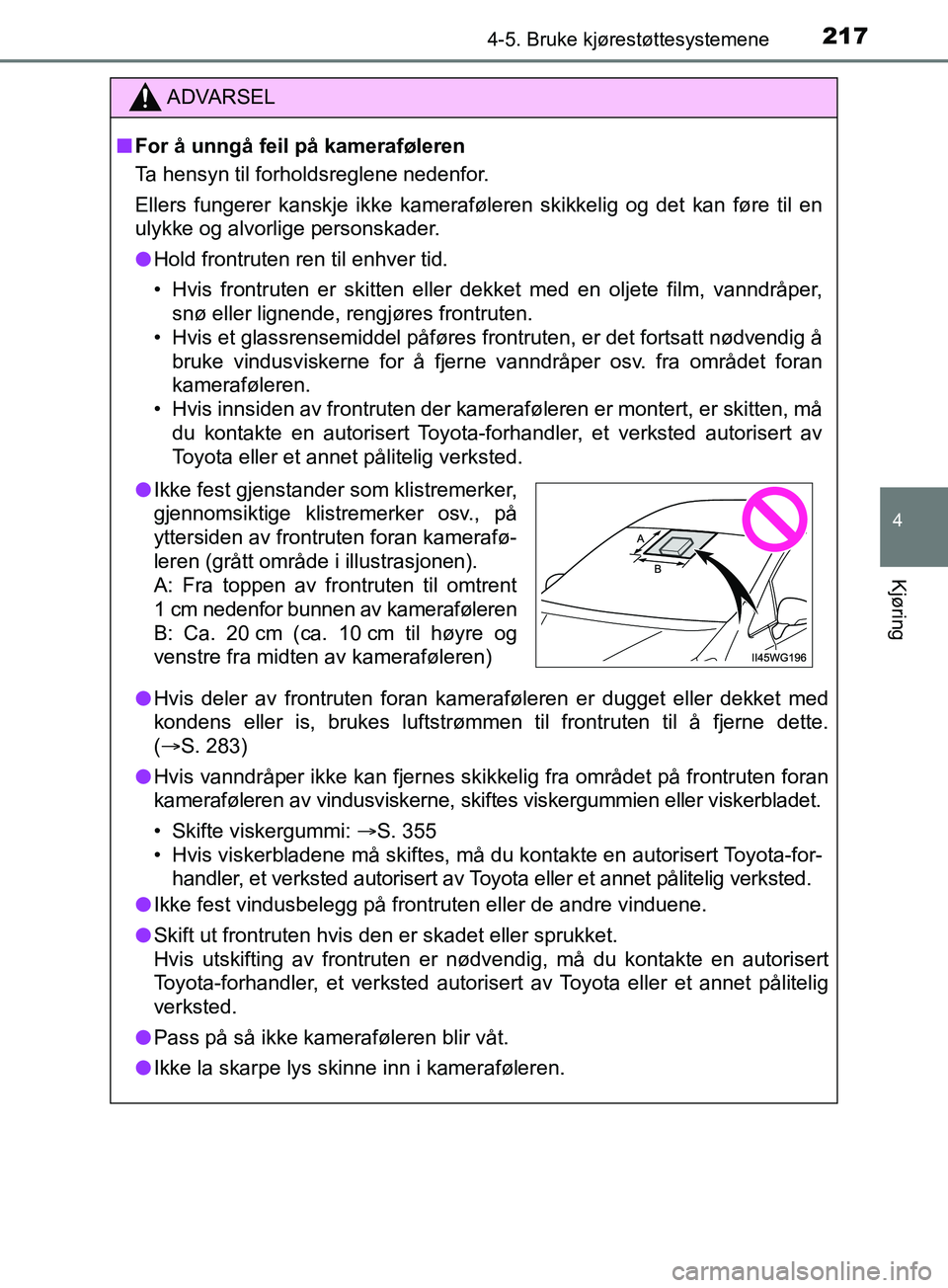 TOYOTA PRIUS PLUS 2019 Instruksjoner for bruk (in Norwegian) 2174-5. Bruke kjørestøttesystemene
4
Kjøring
OM47D30NO
ADVARSEL
nFor å unngå feil på kameraføleren
Ta hensyn til forholdsreglene nedenfor.
Ellers fungerer kanskje ikke kameraføleren skikkelig TOYOTA PRIUS PLUS 2019 Instruksjoner for bruk (in Norwegian) 2174-5. Bruke kjørestøttesystemene
4
Kjøring
OM47D30NO
ADVARSEL
nFor å unngå feil på kameraføleren
Ta hensyn til forholdsreglene nedenfor.
Ellers fungerer kanskje ikke kameraføleren skikkelig