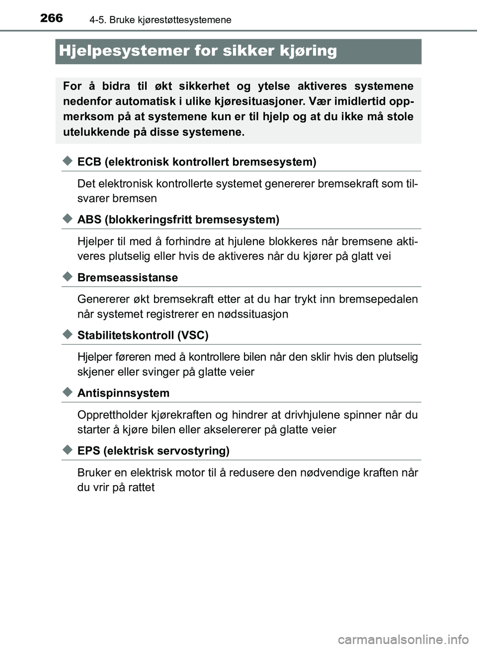 TOYOTA PRIUS PLUS 2019  Instruksjoner for bruk (in Norwegian) 2664-5. Bruke kjørestøttesystemene
OM47D30NO
Hjelpesystemer for sikker kjøring
uECB (elektronisk kontrollert bremsesystem)
Det elektronisk kontrollerte systemet genererer bremsekraft som til-
svare