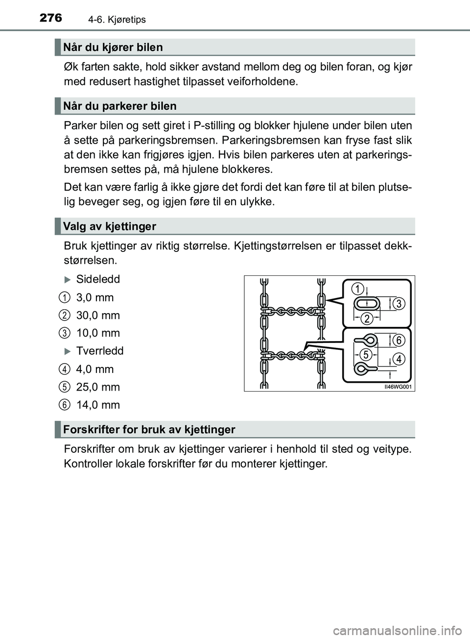 TOYOTA PRIUS PLUS 2019  Instruksjoner for bruk (in Norwegian) 2764-6. Kjøretips
OM47D30NO
Øk farten sakte, hold sikker avstand mellom deg og bilen foran, og kjør
med redusert hastighet tilpasset veiforholdene.
Parker bilen og sett giret i P-stilling  og blokk