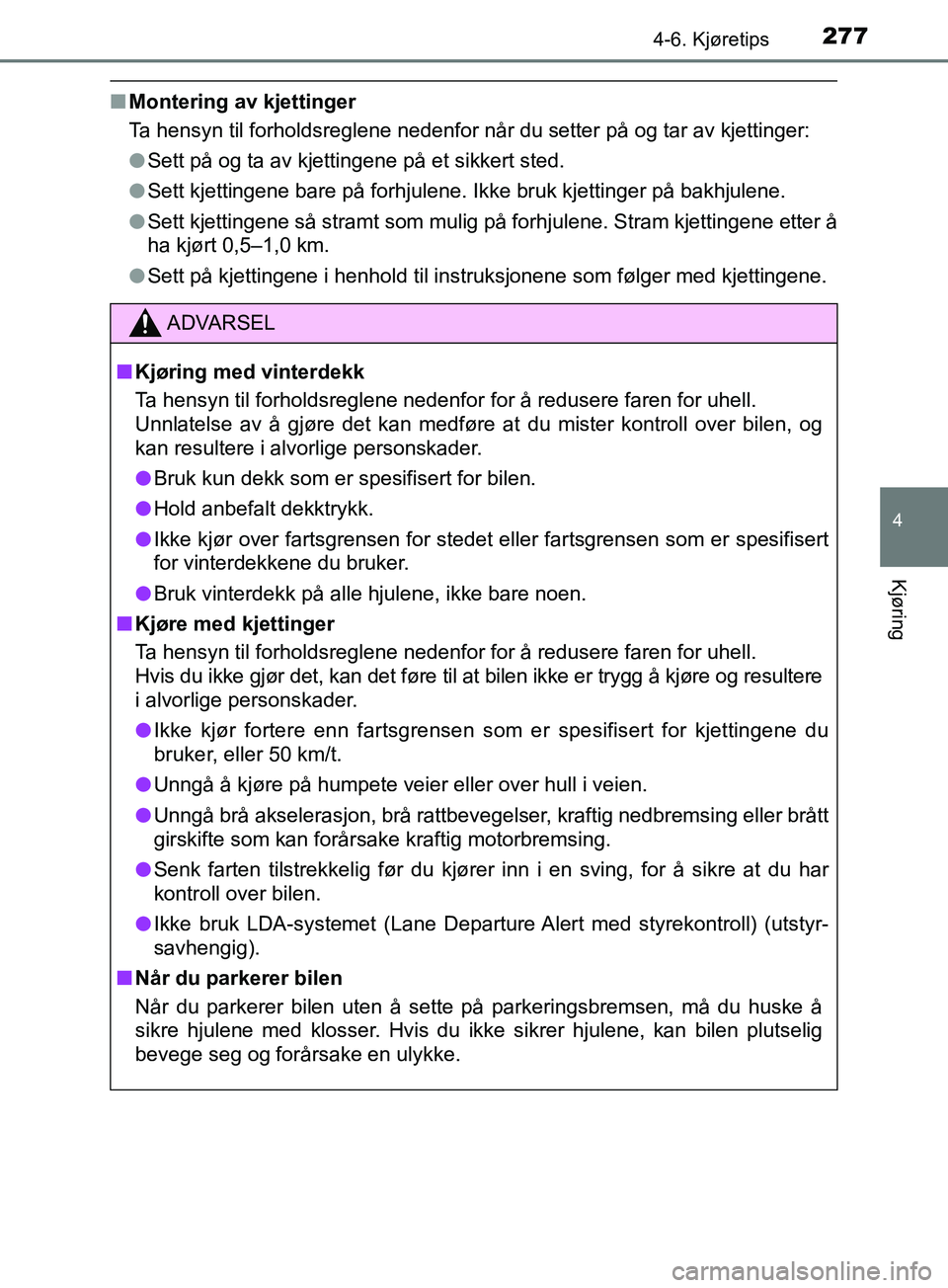 TOYOTA PRIUS PLUS 2019 Instruksjoner for bruk (in Norwegian) 2774-6. Kjøretips
4
Kjøring
OM47D30NO
nMontering av kjettinger
Ta hensyn til forholdsreglene nedenfor når du setter på og tar av kjettinger:
lSett på og ta av kjettingene på et sikkert sted.
l S TOYOTA PRIUS PLUS 2019 Instruksjoner for bruk (in Norwegian) 2774-6. Kjøretips
4
Kjøring
OM47D30NO
nMontering av kjettinger
Ta hensyn til forholdsreglene nedenfor når du setter på og tar av kjettinger:
lSett på og ta av kjettingene på et sikkert sted.
l S