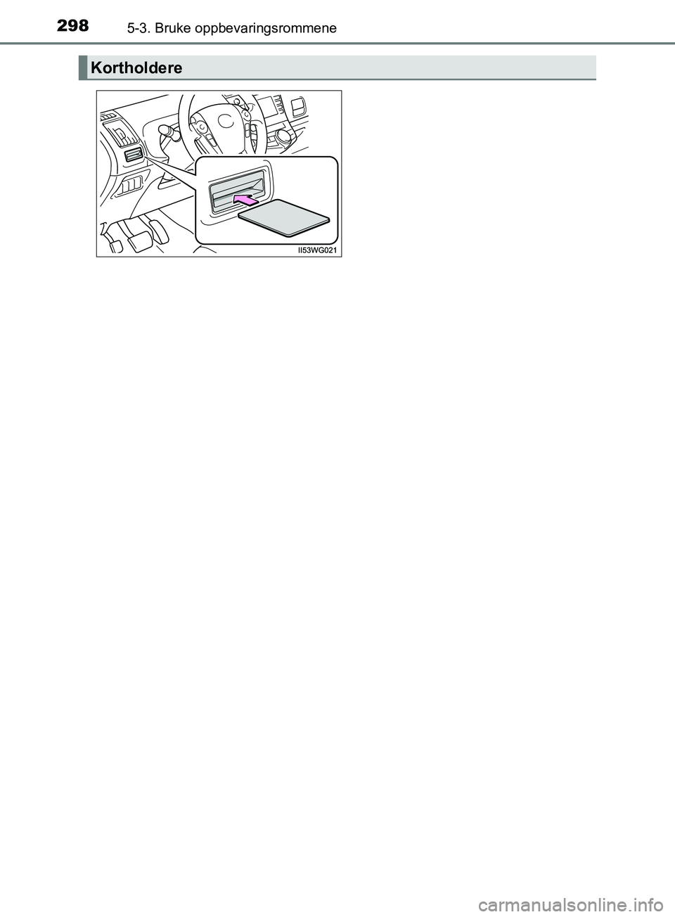 TOYOTA PRIUS PLUS 2019  Instruksjoner for bruk (in Norwegian) 2985-3. Bruke oppbevaringsrommene
OM47D30NO
Kortholdere
OM47D30NO.book  Page 298  Tuesday, April 30, 2019  5:05 PM 