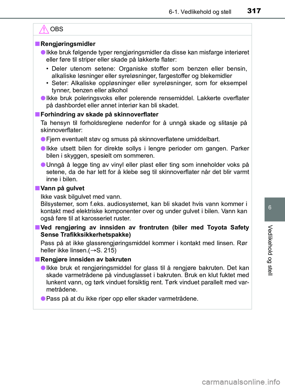 TOYOTA PRIUS PLUS 2019 Instruksjoner for bruk (in Norwegian) 3176-1. Vedlikehold og stell
OM47D30NO
6
Vedlikehold og stell
OBS
nRengjøringsmidler
l Ikke bruk følgende typer rengjøringsmidler da disse kan misfarge i\
nteriøret
eller føre til striper eller s TOYOTA PRIUS PLUS 2019 Instruksjoner for bruk (in Norwegian) 3176-1. Vedlikehold og stell
OM47D30NO
6
Vedlikehold og stell
OBS
nRengjøringsmidler
l Ikke bruk følgende typer rengjøringsmidler da disse kan misfarge i\
nteriøret
eller føre til striper eller s
