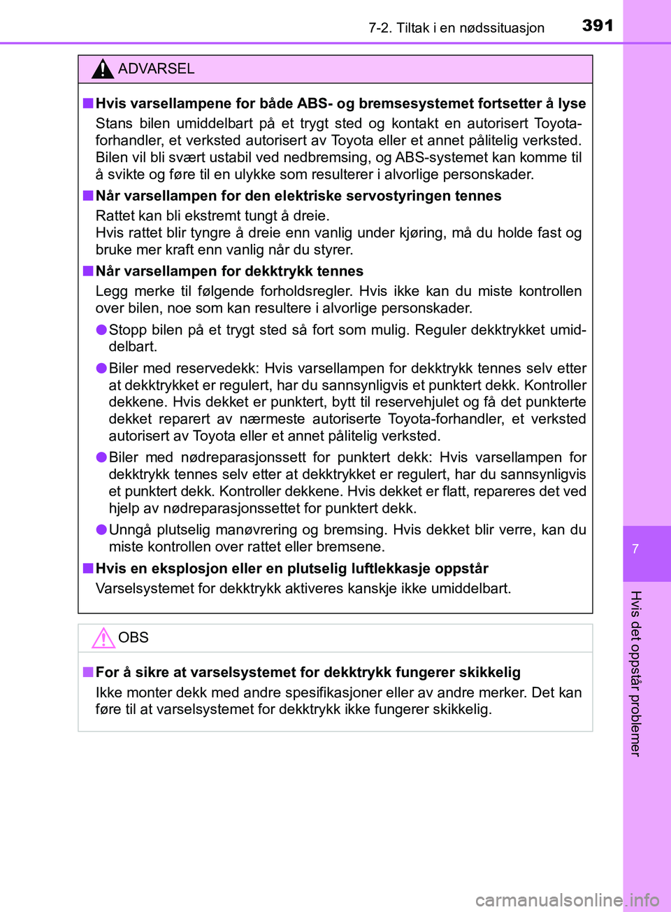 TOYOTA PRIUS PLUS 2019 Instruksjoner for bruk (in Norwegian) 3917-2. Tiltak i en nødssituasjon
OM47D30NO
7
Hvis det oppstår problemer
ADVARSEL
nHvis varsellampene for både ABS- og bremsesystemet fortsetter å lyse
Stans bilen umiddelbart på et trygt sted o TOYOTA PRIUS PLUS 2019 Instruksjoner for bruk (in Norwegian) 3917-2. Tiltak i en nødssituasjon
OM47D30NO
7
Hvis det oppstår problemer
ADVARSEL
nHvis varsellampene for både ABS- og bremsesystemet fortsetter å lyse
Stans bilen umiddelbart på et trygt sted o