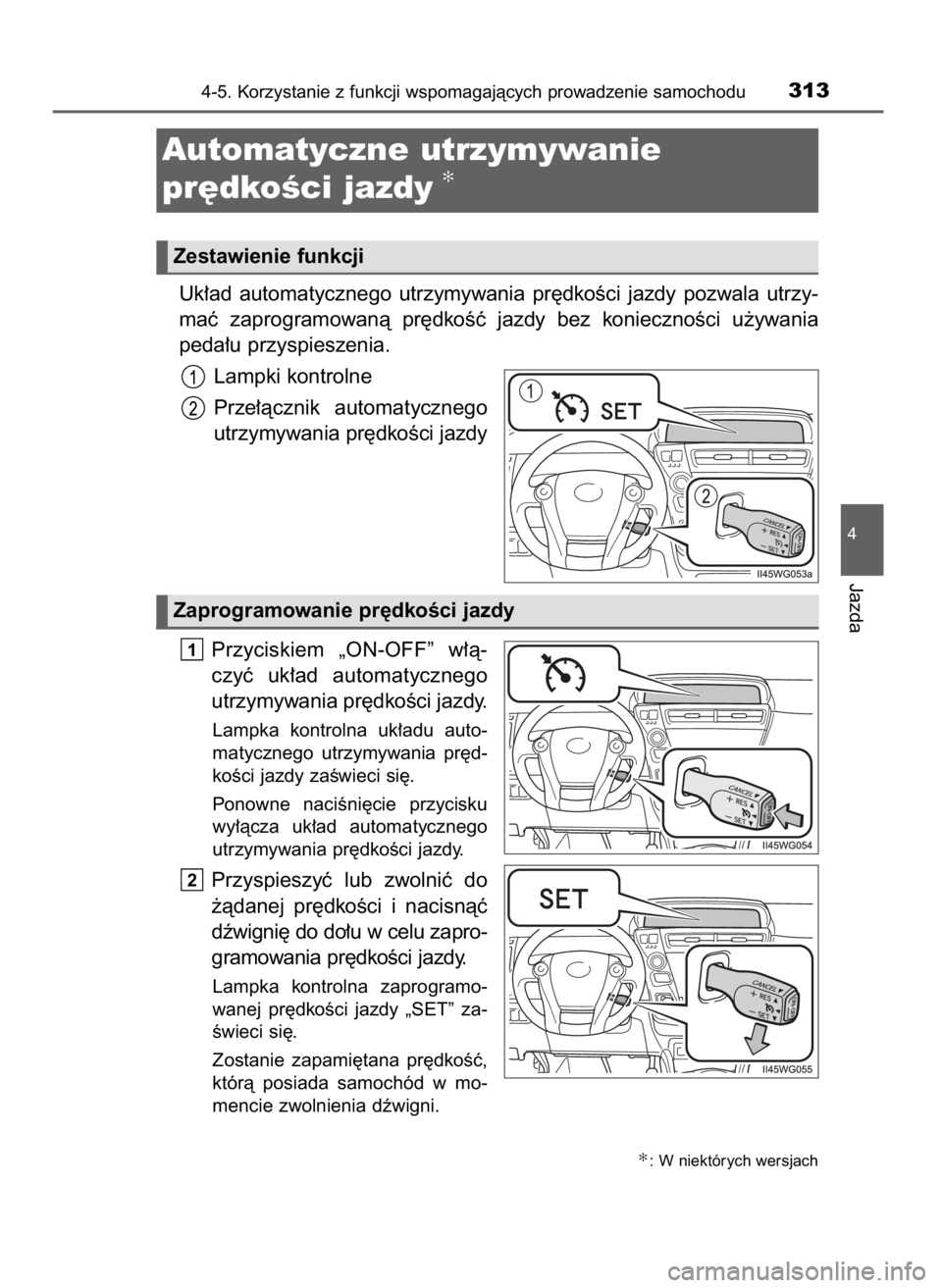 TOYOTA PRIUS PLUS 2019 Instrukcja obsługi (in Polish) Uk∏ad automatycznego utrzymywania pr´dkoÊci jazdy pozwala utrzy-
maç zaprogramowanà pr´dkoÊç jazdy bez koniecznoÊci u˝ywania
peda∏u przyspieszenia.
Lampki kontrolne
Prze∏à TOYOTA PRIUS PLUS 2019 Instrukcja obsługi (in Polish) Uk∏ad automatycznego utrzymywania pr´dkoÊci jazdy pozwala utrzy-
maç zaprogramowanà pr´dkoÊç jazdy bez koniecznoÊci u˝ywania
peda∏u przyspieszenia.
Lampki kontrolne
Prze∏à