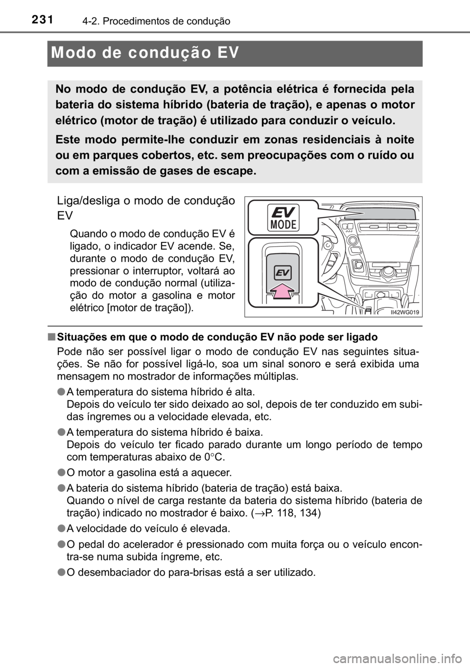 TOYOTA PRIUS PLUS 2019  Manual de utilização (in Portuguese) 231������3�U�R�F�H�G�L�P�H�Q�W�R�V��G�H��F�R�Q�G�X�o�m�R
Modo de condução EV
�/�L�J�D��G�H�V�O�L�J�D��R��P�R�G�R��G�H��F�R�Q�G�X�o�m�R
�(�9
�4�X�D�Q�G�R��R��P�R�G�R��G�H��F�R�Q�G�X�o