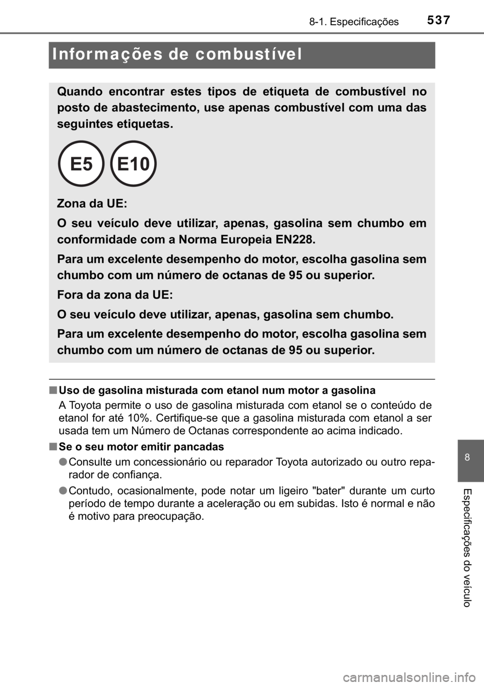 TOYOTA PRIUS PLUS 2019  Manual de utilização (in Portuguese) 537������(�V�S�H�F�L�I�L�F�D�o�}�H�V
�
�(�V�S�H�F�L�I�L�F�D�o�}�H�V��G�R��Y�H�t�F�X�O�R
Infor mações de combustível
■<0038005600520003004700480003004a004400560052004f004c00510044000300500