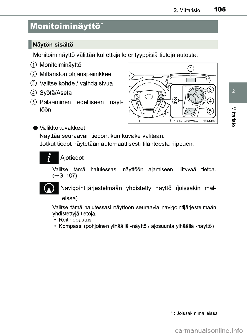 TOYOTA PRIUS PLUS 2019  Omistajan Käsikirja (in Finnish) 105
2
2. Mittaristo
Mittaristo
PRIUS +_OM47D30FI
Monitoiminäyttö
Monitoiminäyttö välittää kuljettajalle erityyppisiä tietoja autosta.
Monitoiminäyttö
Mittariston ohj auspainikkeet
Valitse