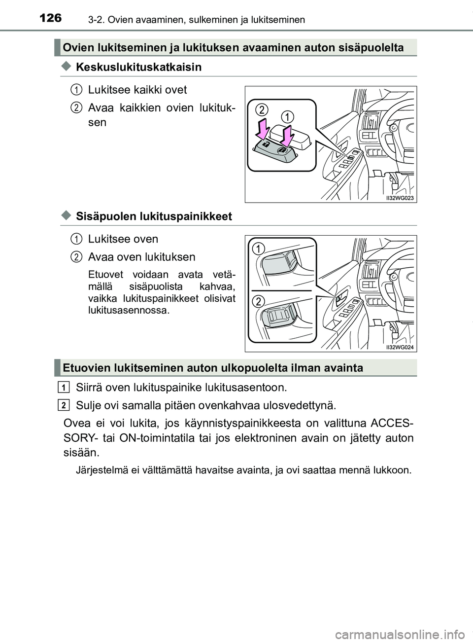 TOYOTA PRIUS PLUS 2019  Omistajan Käsikirja (in Finnish) 1263-2. Ovien avaaminen, sulkeminen ja lukitseminen
PRIUS +_OM47D30FI
uKeskuslukituskatkaisinLukitsee kaikki ovet
Avaa kaikkien ovien lukituk-
sen
uSisäpuolen lukituspainikkeetLukitsee oven
Avaa oven