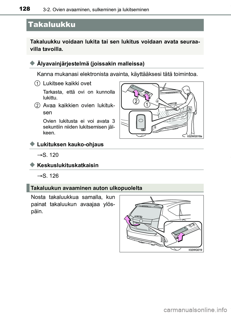 TOYOTA PRIUS PLUS 2019  Omistajan Käsikirja (in Finnish) 1283-2. Ovien avaaminen, sulkeminen ja lukitseminen
PRIUS +_OM47D30FI
Takaluukku
uÄlyavainjärjestelmä (joissakin malleissa)
Kanna mukanasi elektronista avainta, käyttääksesi tätä toimintoa.
Lu