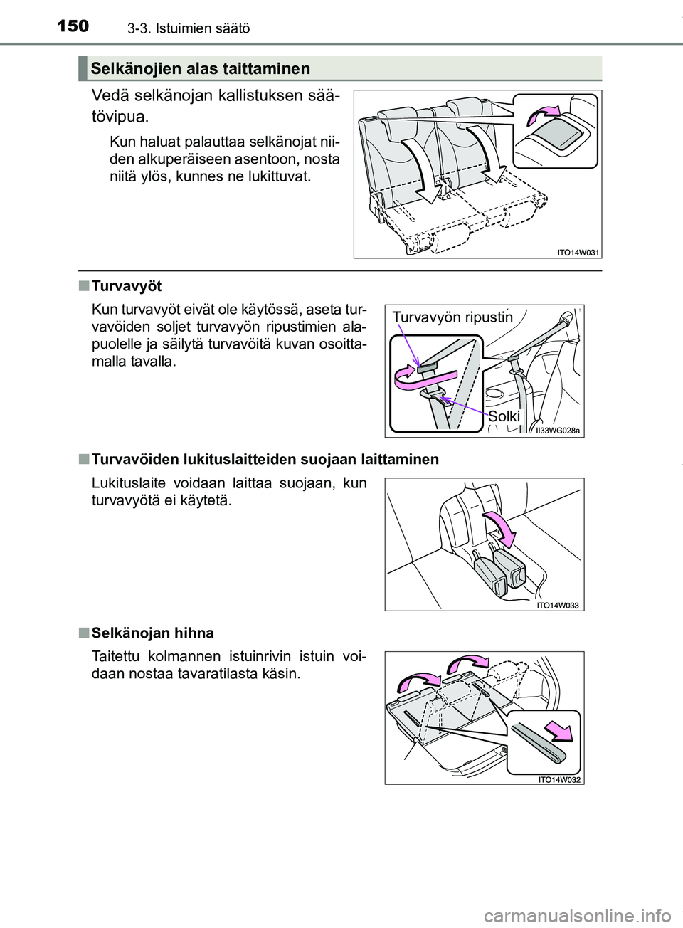 TOYOTA PRIUS PLUS 2019  Omistajan Käsikirja (in Finnish) 1503-3. Istuimien säätö
PRIUS +_OM47D30FI
Vedä selkänojan kallistuksen sää-
tövipua.
Kun haluat palauttaa selkänojat nii-
den alkuperäiseen asentoon, nosta
niitä ylös, kunnes ne lukittuvat