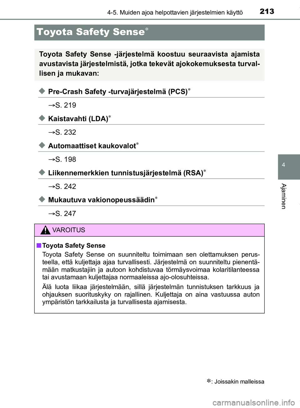 TOYOTA PRIUS PLUS 2019  Omistajan Käsikirja (in Finnish) 213
4
4-5. Muiden ajoa helpottavien järjestelmien käyttö
Ajaminen
PRIUS +_OM47D30FI
Toyota Safety Sense
uPre-Crash Safety -turvajärjestelmä (PCS)
S. 219
uKaistavahti (LDA)
S. 232
u