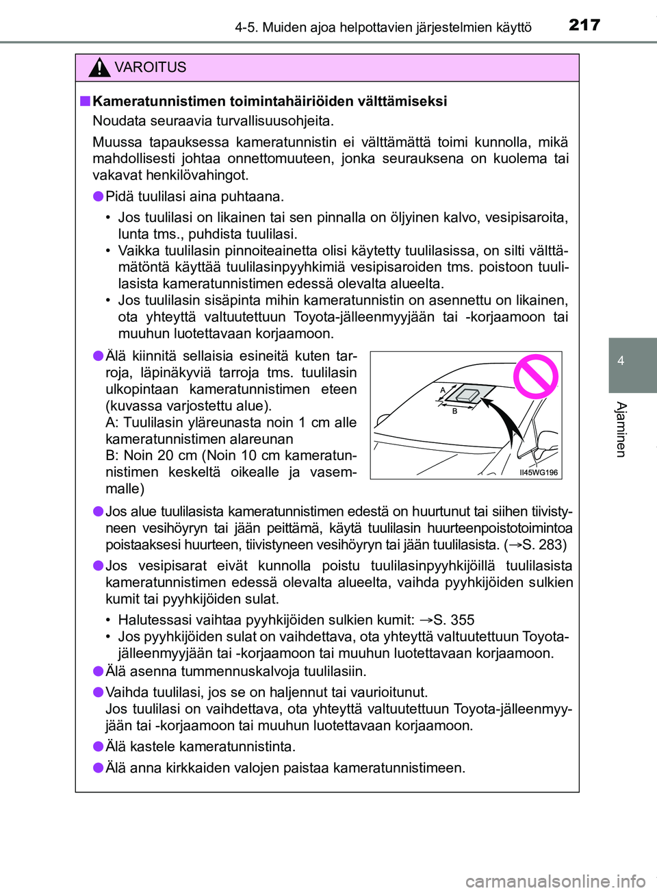 TOYOTA PRIUS PLUS 2019  Omistajan Käsikirja (in Finnish) 2174-5. Muiden ajoa helpottavien järjestelmien käyttö
4
Ajaminen
PRIUS +_OM47D30FI
VAROITUS
n Kameratunnistimen toimin tahäiriöiden välttämiseksi
Noudata seuraavia turvallisuusohjeita.
Muussa t
