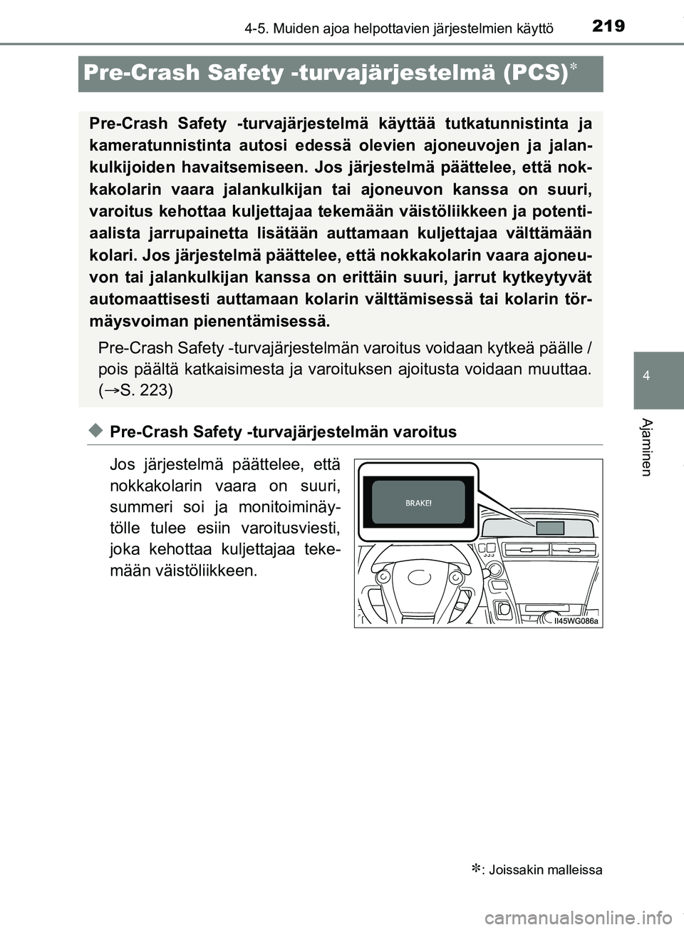 TOYOTA PRIUS PLUS 2019  Omistajan Käsikirja (in Finnish) 219
4
4-5. Muiden ajoa helpottavien järjestelmien käyttö
Ajaminen
PRIUS +_OM47D30FI
Pre-Crash Safety -turvajärjestelmä (PCS)
uPre-Crash Safety -turvajärjestelmän varoitus
Jos järjestelmä p