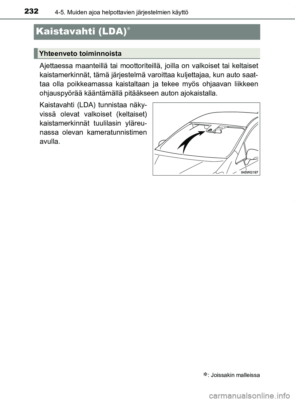 TOYOTA PRIUS PLUS 2019  Omistajan Käsikirja (in Finnish) 2324-5. Muiden ajoa helpottavien järjestelmien käyttö
PRIUS +_OM47D30FI
Kaistavahti (LDA)
Ajettaessa maanteillä tai moottoriteillä, joilla on valkoiset tai keltaiset
kaistamerkinnät, tämä j